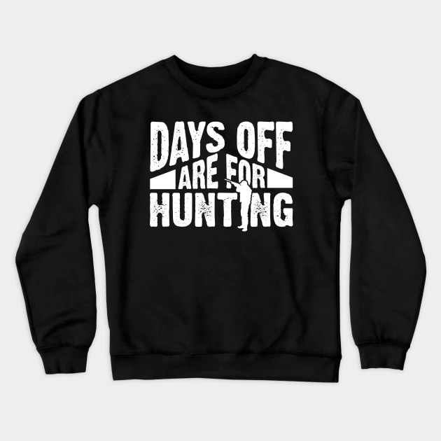 Days Off Are For Hunting Crewneck Sweatshirt by thingsandthings